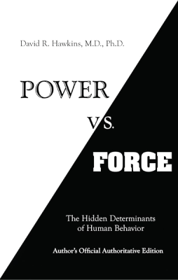Power vs Force Dr. David R. Hawkins